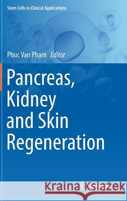 Pancreas, Kidney and Skin Regeneration Phuc Van Pham 9783319556864