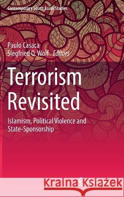 Terrorism Revisited: Islamism, Political Violence and State-Sponsorship Casaca, Paulo 9783319556895