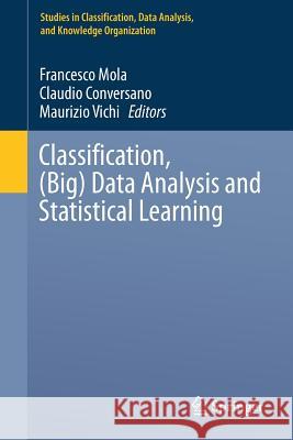 Classification, (Big) Data Analysis and Statistical Learning Francesco Mola Claudio Conversano Maurizio Vichi 9783319557076 Springer