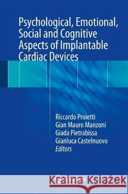 Psychological, Emotional, Social and Cognitive Aspects of Implantable Cardiac Devices Proietti, Riccardo 9783319557199 Springer