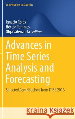 Advances in Time Series Analysis and Forecasting: Selected Contributions from Itise 2016 Rojas, Ignacio 9783319557885 Springer