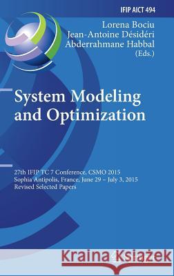 System Modeling and Optimization: 27th Ifip Tc 7 Conference, Csmo 2015, Sophia Antipolis, France, June 29 - July 3, 2015, Revised Selected Papers Bociu, Lorena 9783319557946 Springer