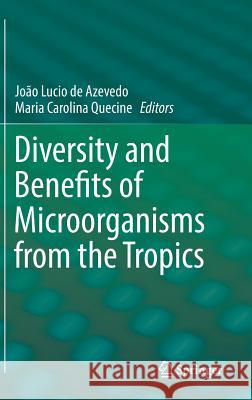 Diversity and Benefits of Microorganisms from the Tropics Joao Lucio D Maria Carolina Quecine 9783319558035 Springer