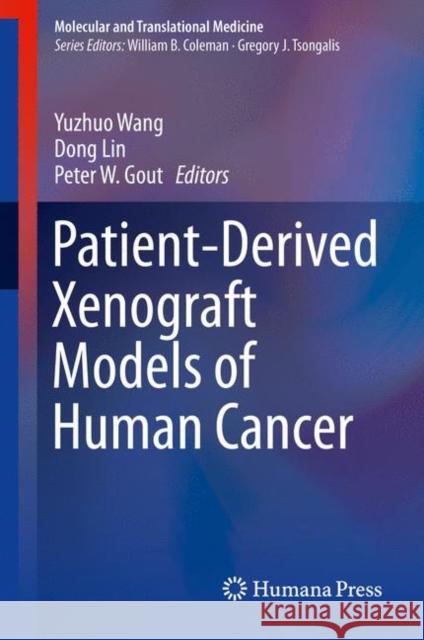 Patient-Derived Xenograft Models of Human Cancer Yuzhuo Wang Dong Lin Peter W. Gout 9783319558240