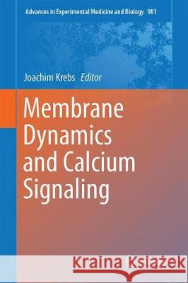 Membrane Dynamics and Calcium Signaling Joachim Krebs 9783319558578 Springer