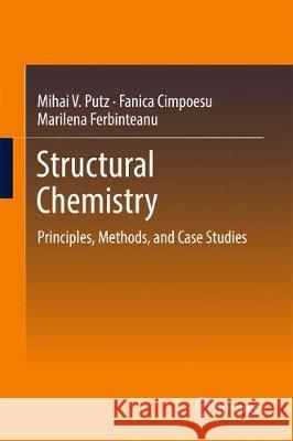 Structural Chemistry: Principles, Methods, and Case Studies Putz, Mihai V. 9783319558738 Springer