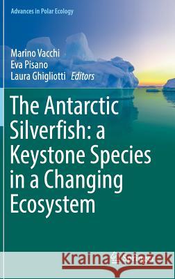 The Antarctic Silverfish: A Keystone Species in a Changing Ecosystem Vacchi, Marino 9783319558912 Springer