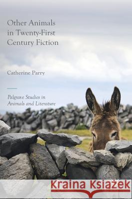 Other Animals in Twenty-First Century Fiction Catherine Parry 9783319559315 Palgrave MacMillan