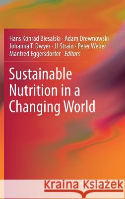 Sustainable Nutrition in a Changing World Hans Konrad Biesalski Adam Drewnowski Johanna T. Dwyer 9783319559407 Springer