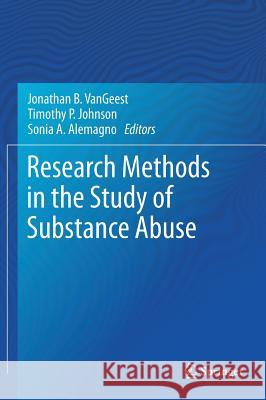 Research Methods in the Study of Substance Abuse Jonathan B. Vangeest Timothy P. Johnson Sonia A. Alemagno 9783319559780 Springer