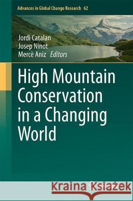 High Mountain Conservation in a Changing World Jordi Catalan Josep Ninot Merce Aniz 9783319559810 Springer