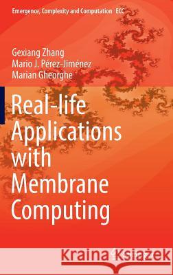 Real-Life Applications with Membrane Computing Zhang, Gexiang 9783319559872 Springer