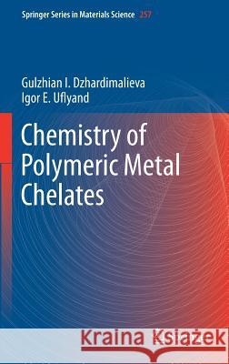 Chemistry of Polymeric Metal Chelates Gulzhian I. Dzhardimalieva Igor Uflyand 9783319560229 Springer