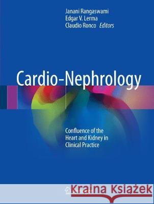 Cardio-Nephrology: Confluence of the Heart and Kidney in Clinical Practice Rangaswami, Janani 9783319560403 Springer