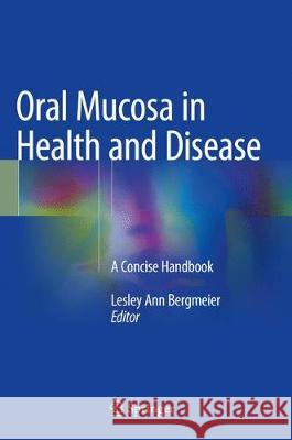 Oral Mucosa in Health and Disease: A Concise Handbook Bergmeier, Lesley Ann 9783319560649 Springer