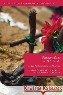 Pentecostalism and Witchcraft: Spiritual Warfare in Africa and Melanesia Rio, Knut 9783319560670 Palgrave MacMillan