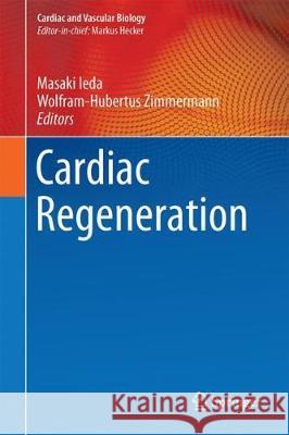 Cardiac Regeneration Masaki Ieda Wolfram-Hubertus Zimmermann 9783319561042 Springer