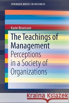 The Teachings of Management: Perceptions in a Society of Organizations Brunsson, Karin 9783319561196