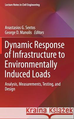 Dynamic Response of Infrastructure to Environmentally Induced Loads: Analysis, Measurements, Testing, and Design Sextos, Anastasios G. 9783319561349