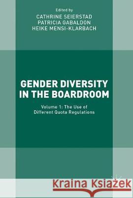 Gender Diversity in the Boardroom: Volume 1: The Use of Different Quota Regulations Seierstad, Cathrine 9783319561417