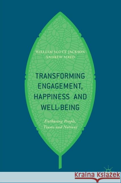 Transforming Engagement, Happiness and Well-Being: Enthusing People, Teams and Nations Scott-Jackson, William 9783319561448 Palgrave MacMillan