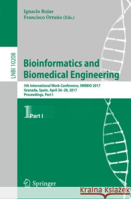 Bioinformatics and Biomedical Engineering: 5th International Work-Conference, Iwbbio 2017, Granada, Spain, April 26-28, 2017, Proceedings, Part I Rojas, Ignacio 9783319561479