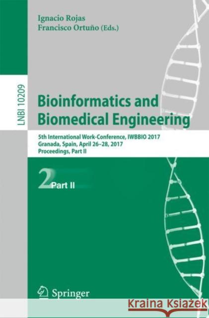 Bioinformatics and Biomedical Engineering: 5th International Work-Conference, Iwbbio 2017, Granada, Spain, April 26-28, 2017, Proceedings, Part II Rojas, Ignacio 9783319561530 Springer