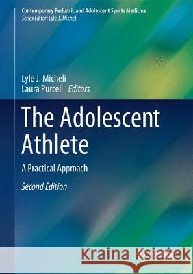 The Adolescent Athlete: A Practical Approach Micheli, Lyle J. 9783319561875 Springer