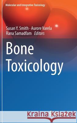 Bone Toxicology Susan Y. Smith Aurore Varela Rana Samadfam 9783319561905 Springer