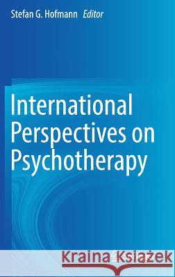 International Perspectives on Psychotherapy Stefan Hofmann 9783319561936 Springer