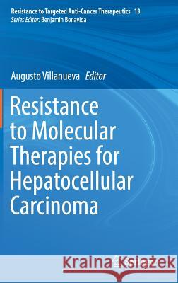 Resistance to Molecular Therapies for Hepatocellular Carcinoma Augusto Villanueva 9783319561967 Springer