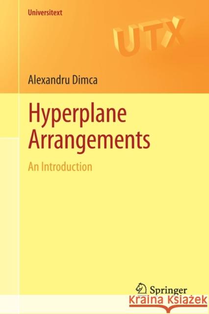 Hyperplane Arrangements: An Introduction Dimca, Alexandru 9783319562209 Springer