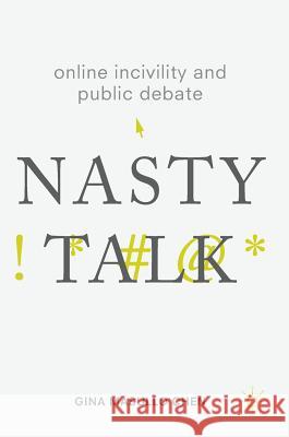 Online Incivility and Public Debate: Nasty Talk Chen, Gina Masullo 9783319562728 Palgrave MacMillan