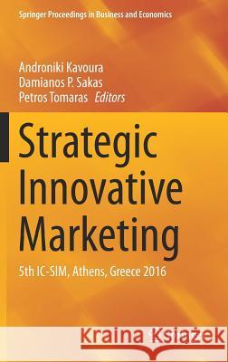 Strategic Innovative Marketing: 5th IC-Sim, Athens, Greece 2016 Kavoura, Androniki 9783319562872 Springer
