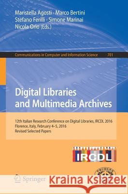 Digital Libraries and Multimedia Archives: 12th Italian Research Conference on Digital Libraries, Ircdl 2016, Florence, Italy, February 4-5, 2016, Rev Agosti, Maristella 9783319562995 Springer
