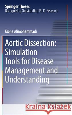 Aortic Dissection: Simulation Tools for Disease Management and Understanding Mona Alimohammadi 9783319563268 Springer