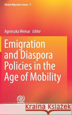 Emigration and Diaspora Policies in the Age of Mobility Agnieszka Weinar 9783319563411 Springer