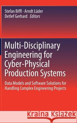 Multi-Disciplinary Engineering for Cyber-Physical Production Systems: Data Models and Software Solutions for Handling Complex Engineering Projects Biffl, Stefan 9783319563442 Springer