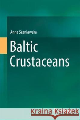 Baltic Crustaceans Anna Szaniawska 9783319563534