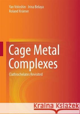 Cage Metal Complexes: Clathrochelates Revisited Voloshin, Yan 9783319564197 Springer
