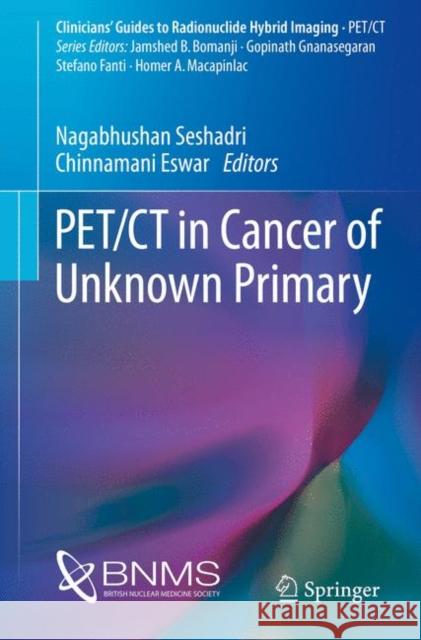 Pet/CT in Cancer of Unknown Primary Seshadri, Nagabhushan 9783319564234