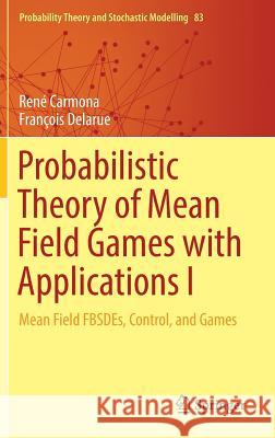 Probabilistic Theory of Mean Field Games with Applications I: Mean Field Fbsdes, Control, and Games Carmona, René 9783319564371 Springer