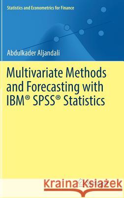 Multivariate Methods and Forecasting with Ibm(r) Spss(r) Statistics Aljandali, Abdulkader 9783319564807 Springer