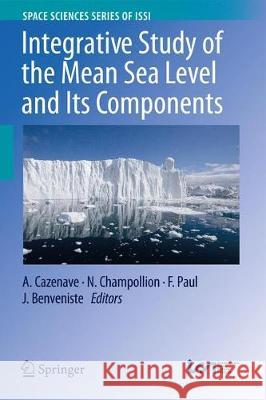 Integrative Study of the Mean Sea Level and Its Components Anny Cazenave Nicolas Champollion Frank Paul 9783319564890 Springer
