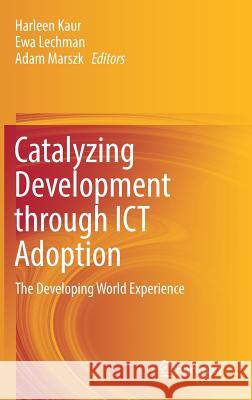 Catalyzing Development Through Ict Adoption: The Developing World Experience Kaur, Harleen 9783319565224 Springer