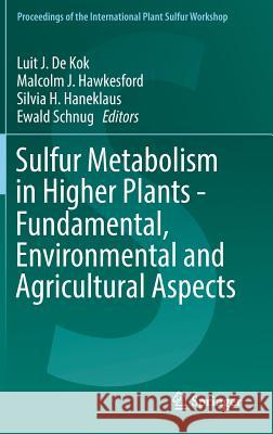 Sulfur Metabolism in Higher Plants - Fundamental, Environmental and Agricultural Aspects Luit J. d Malcolm J. Hawkesford Silvana H. Haneklaus 9783319565255