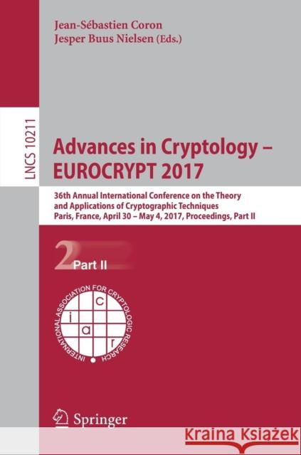 Advances in Cryptology - Eurocrypt 2017: 36th Annual International Conference on the Theory and Applications of Cryptographic Techniques, Paris, Franc Coron, Jean-Sébastien 9783319566139