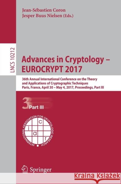Advances in Cryptology - Eurocrypt 2017: 36th Annual International Conference on the Theory and Applications of Cryptographic Techniques, Paris, Franc Coron, Jean-Sébastien 9783319566160 Springer