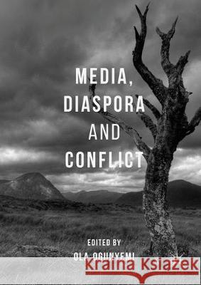 Media, Diaspora and Conflict Ola Ogunyemi 9783319566412