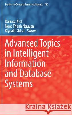 Advanced Topics in Intelligent Information and Database Systems Ngoc Thanh Nguyen Dariusz Krol Kiyoaki Shirai 9783319566597